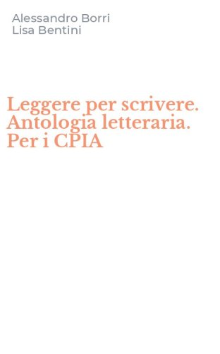 Leggere per scrivere. Antologia letteraria. Per i CPIA
