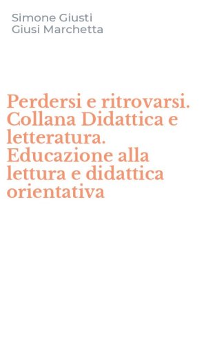 Perdersi e ritrovarsi. Collana Didattica e letteratura. Educazione alla lettura e didattica orientativa