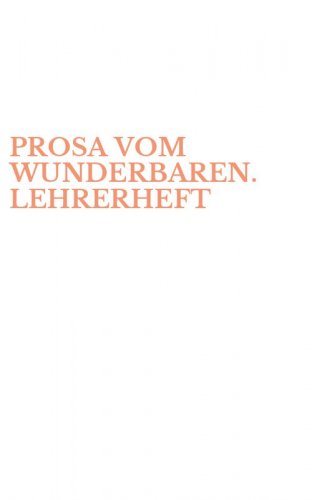 PROSA VOM WUNDERBAREN. LEHRERHEFT