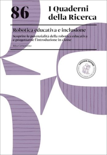 Robotica educativa e inclusione. Scoprire le potenzialit&agrave; della robotica educativa e progettarne l'introduzione in classe