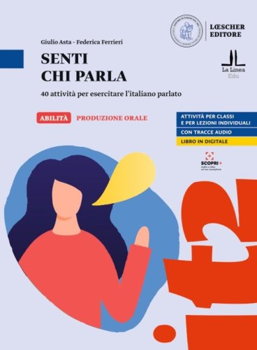 Senti chi parla. 40 attivit&agrave; per esercitare l'italiano parlato. Senti chi parla. Livello A1-C1