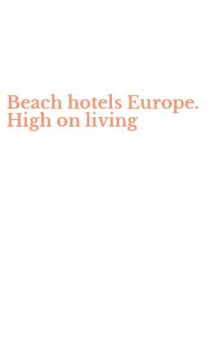Beach hotels Europe. High on living