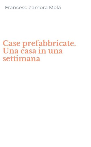 Case prefabbricate. Una casa in una settimana