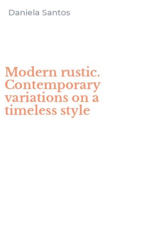 Modern rustic. Contemporary variations on a timeless style