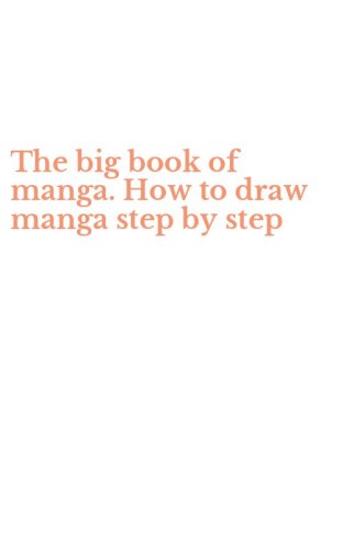 The big book of manga. How to draw manga step by step
