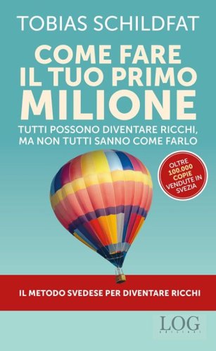 Come fare il tuo primo milione. Tutti possono diventare ricchi, ma non tutti sanno come farlo