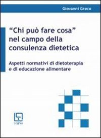 &laquo;Chi pu&ograve; fare cosa&raquo; nel settore della consulenza dietetica. Aspetti normativi di dietoterapia e di educazione alimentare