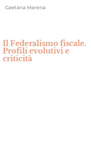 Il Federalismo fiscale. Profili evolutivi e criticit&agrave;