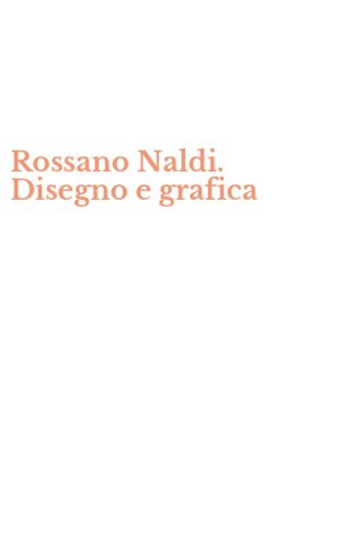 Rossano Naldi. Disegno e grafica