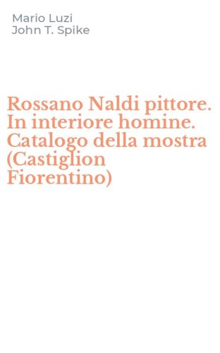 Rossano Naldi pittore. In interiore homine. Catalogo della mostra (Castiglion Fiorentino)