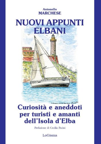 Nuovi appunti elbani. Curiosit&agrave; e aneddoti per turisti e amanti dell'Isola d'Elba