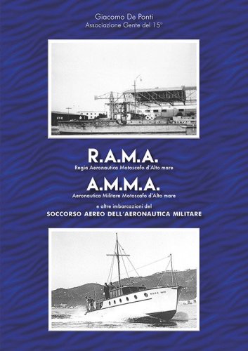 R.A.M.A., Regia Aeronautica Motoscafi d'Alto mare, A.M.M.A., Aeronautica Militare Motoscafi d'Alto mare. E altre imbarcazioni del Soccorso Aereo dell'Aeronautica Militare