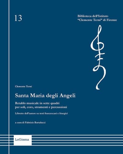 Santa Maria degli Angeli. Retablo musicale in sette quadri per soli, coro, strumenti e percussioni. Libretto dell'autore su testi francescani e liturgici