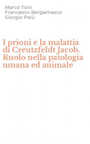 I prioni e la malattia di Creutzfeldt Jacob. Ruolo nella patologia umana ed animale