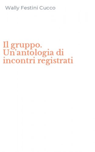 Il gruppo. Un'antologia di incontri registrati