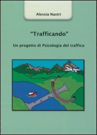 &laquo;Trafficando&raquo;. Un progetto di psicologia del traffico