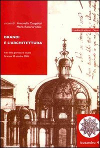 Brandi e l'architettura. Atti della Giornata di studio (Siracusa, 30 ottobre 2006)
