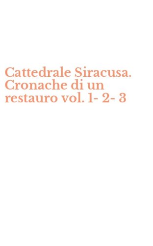 Cattedrale Siracusa. Cronache di un restauro vol. 1-2-3