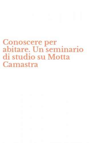 Conoscere per abitare. Un seminario di studio su Motta Camastra