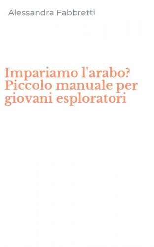 Impariamo l'arabo? Piccolo manuale per giovani esploratori