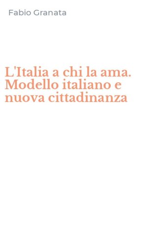 L'Italia a chi la ama. Modello italiano e nuova cittadinanza