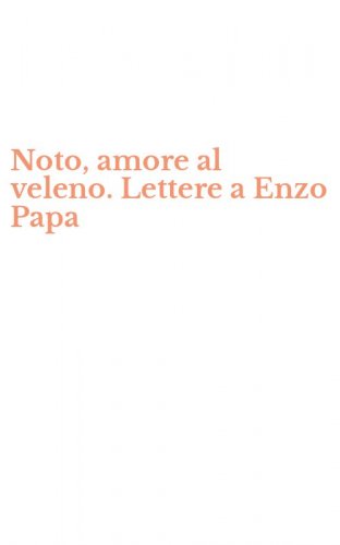 Noto, amore al veleno. Lettere a Enzo Papa