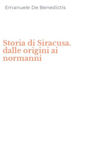 Storia di Siracusa. dalle origini ai normanni