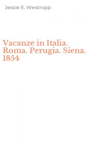 Vacanze in Italia. Roma. Perugia. Siena. 1854