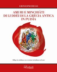 Amuri e minchi&agrave;ti di li dd&egrave;i di la Gr&egrave;cia antica in puis&igrave;a. Testo siciliano a fronte