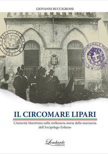 Il Circomare Lipari. L'Autorit&agrave; Marittima nella millenaria storia della marineria dell'Arcipelago Eoliano
