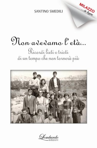 Non avevamo l'et&agrave;. Ricordi lieti e tristi di un tempo che non torner&agrave; pi&ugrave;