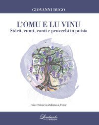 L'omu e lu vinu. St&ograve;rii, cunti, canti e pruverbi in puis&igrave;a. Testo siciliano a fronte