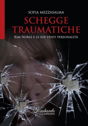Schegge traumatiche. Kim Noble e le sue venti personalit&agrave;