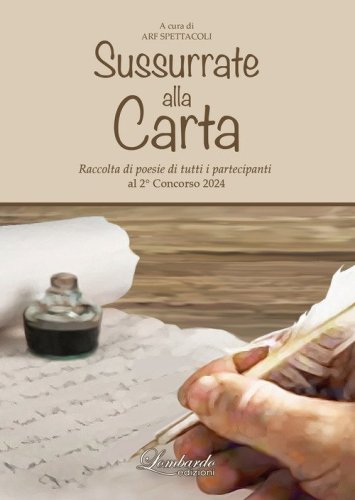 Sussurrate alla carta. Raccolta di poesie di tutti i partecipanti al 2&deg; concorso &laquo;Sussurrate alla carta&raquo;