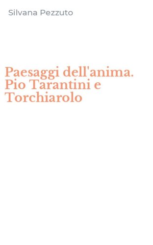 Paesaggi dell'anima. Pio Tarantini e Torchiarolo