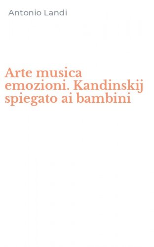 Arte musica emozioni. Kandinskij spiegato ai bambini