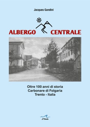 Albergo Centrale. Oltre 100 anni di storia. Carbonare di Folgaria Trento - Italia