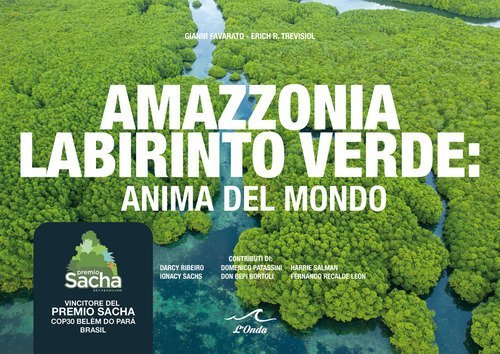 Amazzonia labirinto verde. Anima del mondo