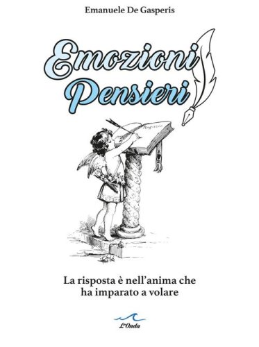Emozioni pensieri. La risposta &egrave; nell'anima che ha imparato a volare