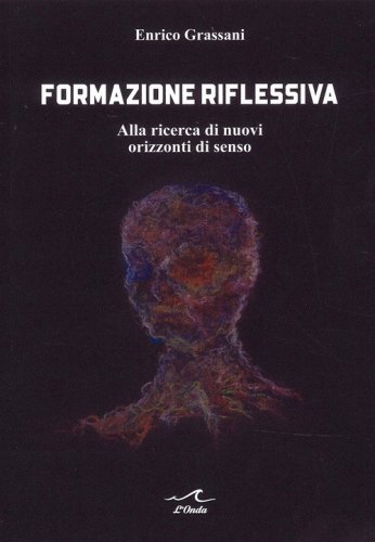 Formazione riflessiva. Alla ricerca di nuovi orizzzonti di senso