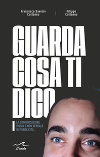 Guarda cosa ti dico. La comunicazione visiva e non verbale in pubblicit&agrave;