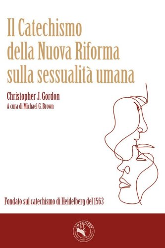 Il catechismo della nuova Riforma sulla sessualit&agrave; umana. Fondato sul catechismo di Heidelberg del 1563