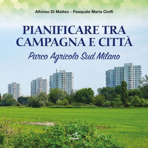 Pianificare tra campagna e citt&agrave;. Parco Agricolo Sud Milano