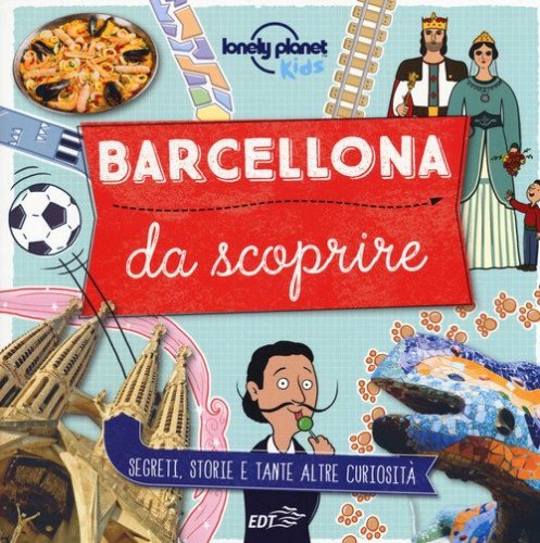 Barcellona da scoprire. Segreti, storie e tante altre curiosit&agrave;