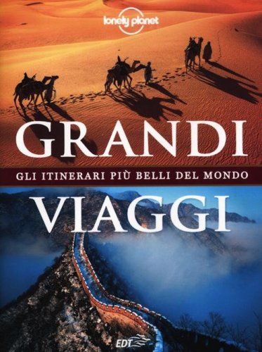 Grandi viaggi. Gli itinerari pi&ugrave; belli del mondo