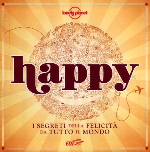 Happy. I segreti della felicit&agrave; da tutto il mondo