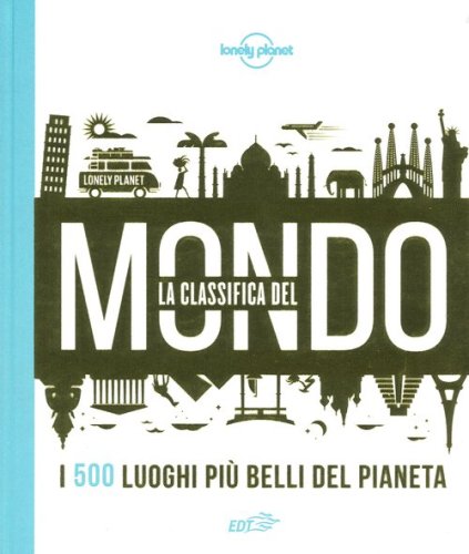 La classifica del mondo. I 500 luoghi pi&ugrave; belli del pianeta