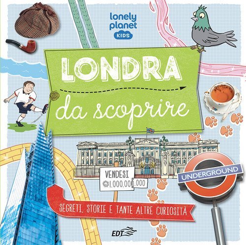 Londra da scoprire. Segreti, storie e tante altre curiosit&agrave;