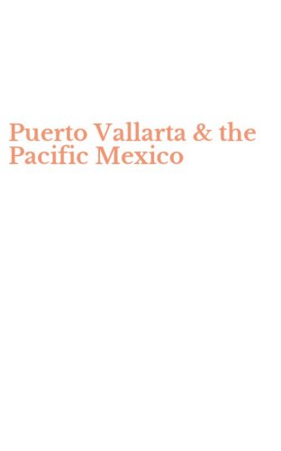 Puerto Vallarta & the Pacific Mexico