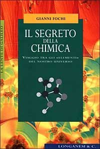 Il segreto della chimica. Viaggio tra gli &laquo;elementi&raquo; del nostro universo